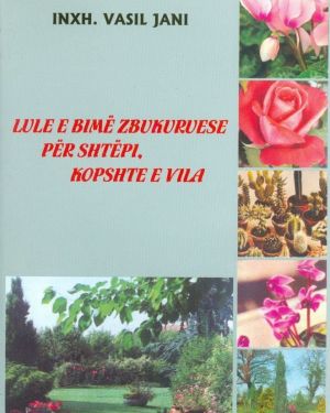 Lule e Bimë Zbukuruese për Shtëpi, Kopshte e Vila – Ing. Vasil Jani