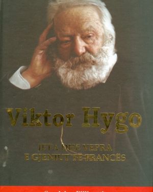 Jeta dhe Vepra e Gjeniut te Frances  Viktor Hygo