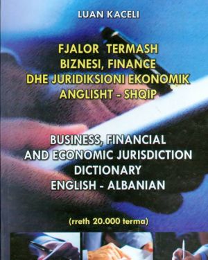 Fjalor Termash Biznesi, Finance,Dhe Juridiksioni Ekonomik Anglisht-Shqip  Luan Kaceli