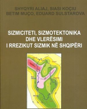 Sizmiciteti, sizmotektonika dhe vleresimi i rrezikut ne shqiperi-Shyqyri Aliaj, Siasi Kociu, Betim Muco, Eduart Sulstarova