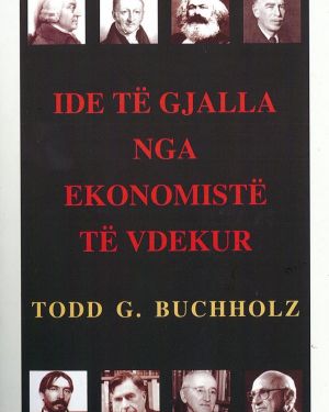 Ide te gjalla nga ekonomiste te vdekur – Todd G. Buchholz